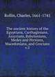 The ancient history of the Egyptians, Carthaginians, Assyrians, Babylonians, Medes and Persians, Macedonians, and Grecians. v.5, Charles Rollin 