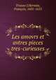 Les amours de feu Mr. Autres Pieces tres-curieuses, Tristan L'Hermite, Fran?ois, 1601-1655 