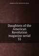 Daughters of the American Revolution magazine serial. 55, Daughters of the American Revolution 