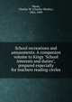 School recreations and amusements. A companion volume to Kings "School interests and duties", prepared especially for teachers reading circles, Mann, Charles W. (Charles Wesley), 1862-1909 