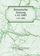 Botanische Zeitung. v.43 1885, Mohl, Hugo von, 1805-1872,Schlechtendal, D. F. L. von (Diederich Franz Leonhard), 1794-1866 