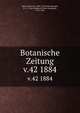 Botanische Zeitung. v.42 1884, Mohl, Hugo von, 1805-1872,Schlechtendal, D. F. L. von (Diederich Franz Leonhard), 1794-1866 