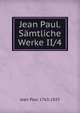 Jean Paul. S?mtliche Werke II/4, Jean Paul 1763-1825 