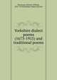 Yorkshire dialect poems (1673-1915) and traditional poems, Moorman, Frederic William, 1872-1919,Yorkshire Dialect Society 