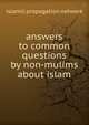 answers to common questions by non-mulims about islam, Islamic Propagation Network 