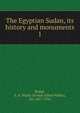 The Egyptian Sudan, its history and monuments. 1, E. A. Wallis Budge 