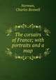 The corsairs of France; with portraits and a map, Norman, Charles Boswell 