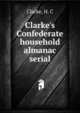 Clarke's Confederate household almanac serial, Clarke, H. C 