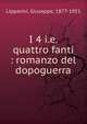 I 4 i.e. quattro fanti : romanzo del dopoguerra, Lipparini, Giuseppe, 1877-1951 
