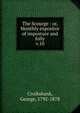 The Scourge : or, Monthly expositor of imposture and folly. v.10, Cruikshank, George, 1792-1878 