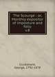 The Scourge : or, Monthly expositor of imposture and folly. v.8, Cruikshank, George, 1792-1878 
