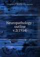 Neuropathology : outline. v.2(1914), Southard, Elmer Ernest, 1876-1920,Walter E. Fernald State School. Howe Library 
