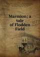 Marmion; a tale of Flodden Field., Scott, Walter, Sir, 1771-1832 