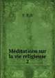 Mditations sur la vie religieuse. 2, F. P. B 