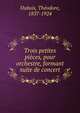 Trois petites pi?ces, pour orchestre, formant suite de concert, Dubois, Th?odore, 1837-1924 