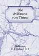 Die Avifauna von Timor, Hellmayr, C. E,Haniel, C. B 