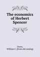 The economics of Herbert Spencer, Owen, William C. [from old catalog] 