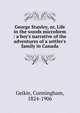 George Stanley, or, Life in the woods microform : a boy's narrative of the adventures of a settler's family in Canada, Geikie, Cunningham, 1824-1906 