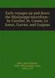 Early voyages up and down the Mississippi microform : by Cavelier, St. Cosme, Le Sueur, Gravier, and Guignas, John Gilmary Shea 