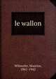 le wallon, Wilmotte, Maurice, 1861-1942 