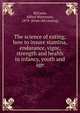 The science of eating; how to insure stamina, endurance, vigor, strength and health in infancy, youth and age, McCann, Alfred Watterson, 1879- [from old catalog] 
