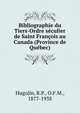 Bibliographie du Tiers-Ordre s?culier de Saint Fran?ois au Canada (Province de Qu?bec), Hugolin, R.P., O.F.M., 1877-1938 