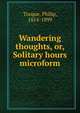 Wandering thoughts, or, Solitary hours microform, Tocque, Philip, 1814-1899 
