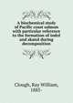 A biochemical study of Pacific coast salmon with particular reference to the formation of indol and skatol during decomposition, Clough, Ray William, 1885- 