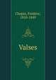 Valses, Chopin, Fr?d?ric, 1810-1849 