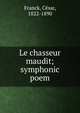 Le chasseur maudit; symphonic poem, Franck, C?sar, 1822-1890 