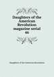 Daughters of the American Revolution magazine serial. 46, Daughters of the American Revolution 