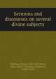 Sermons and discourses on several divine subjects, Clarkson, David, 1622-1687,Howe, John, 1630-1705,Mead, Matthew, 1630?-1699 