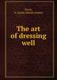 The art of dressing well, Frost, S. Annie (Sarah Annie) 