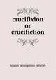 crucifixion or crucifiction, Islamic Propagation Network 