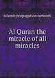 Al Quran the miracle of all miracles, Islamic Propagation Network 