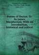Poems of Ossian. Tr. by James Macpherson. With an introduction, historical and critical, Macpherson, James, 1736-1796,Eyre-Todd, George, 1862-1937 