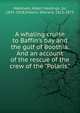 A whaling cruise to Baffin's bay and the gulf of Boothia. And an account of the rescue of the crew of the "Polaris.", Markham, Albert Hastings, Sir, 1841-1918,Osborn, Sherard, 1822-1875 