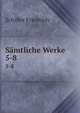 Smtliche Werke. 5-8, Schiller Friedrich 