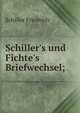 Schiller's und Fichte's Briefwechsel;, Schiller Friedrich 