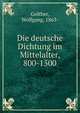 Die deutsche Dichtung im Mittelalter, 800-1500, Golther, Wolfgang, 1863- 