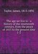 The age we live in : a history of the nineteenth century, from the peace of 1815 to the present time. 1-2, Taylor, James, 1813-1892 