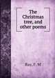 The Christmas tree, and other poems, Ray, F. M 