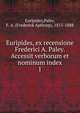 Euripides, ex recensione Frederici A. Paley. Accessit verborum et nominum index. 1, Euripides,Paley, F. A. (Frederick Apthorp), 1815-1888 