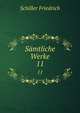 Smtliche Werke. 11, Schiller Friedrich 