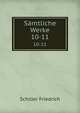 Smtliche Werke. 10-11, Schiller Friedrich 