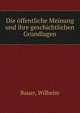 Die offentliche Meinung und ihre geschichtlichen Grundlagen, Bauer, Wilhelm 