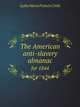 The American anti-slavery almanac. for 1844, Lydia Maria Francis Child 