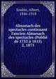 Almanach des spectacles continuant l`ancien Almanach des spectacles (Publi de 1752 1815). 2, 1875, Soubie, Albert, 1846-1918 