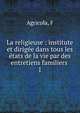 La religieuse : institute et dirige dans tous les tats de la vie par des entretiens familiers . 1, F. Agricola 