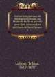 Instruction pratique de thologie mystique, ou, Mthode facile et usuelle pour faire les exercices spirituels de Saint Ignace .. 1, Lohner, Tobias, 1619-1697 